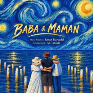 Ehsan Daryadel – Baba & Maman