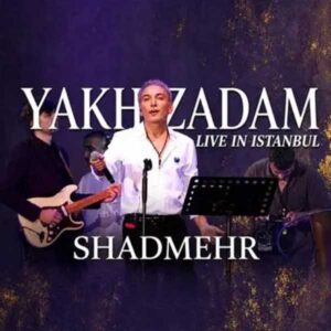 (Shadmehr Aghili – Yakh Zadam (Live In Istanbul 2026